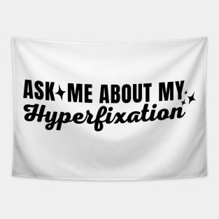 Ask Me About My Hyperfixation Tapestry