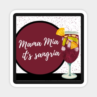 mama mia, it's sangria Magnet