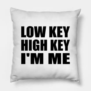 Low key. High key. I'm me Pillow