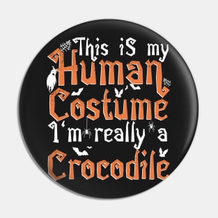 This Is My Human Costume I'm Really A Crocodile - Halloween graphic Pin