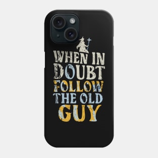 When in Doubt Follow the Old Guy - Fantasy Funny Phone Case