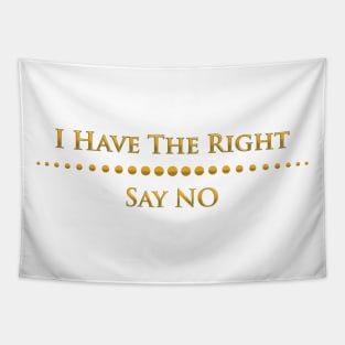 I have the right say NO Tapestry