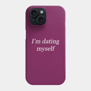 I'm dating myself inspiring quote Phone Case