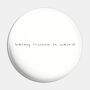 being human is weird Pin