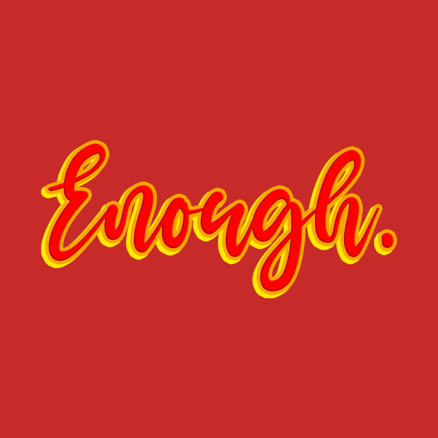 Enough by HennyGenius