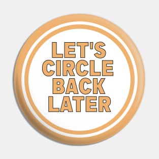 Let’s Circle Back Later Pin