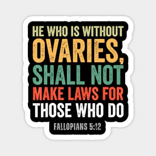 He Who Is Without Ovaries Shall Not Make Laws Magnet