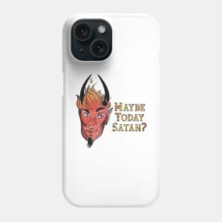 Maybe Today Satan? Phone Case