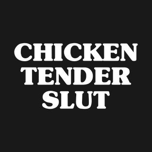 Chicken tender slut | funny chicken tender lover shirt T-Shirt