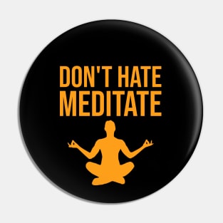 Don't hate, meditate Pin