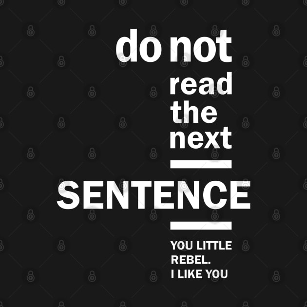 Do Not Read The Next Sentence Humor Sarcastic by cidolopez