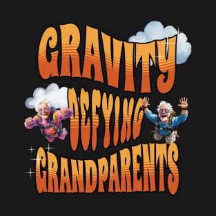 Gravity Defying Grandparents, thrilling T-Shirt