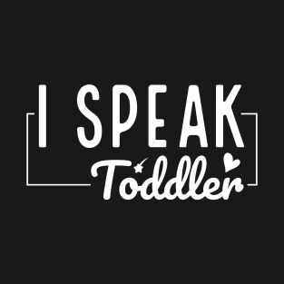 I Speak Toddler Cute Preschool Teacher Gift T-Shirt