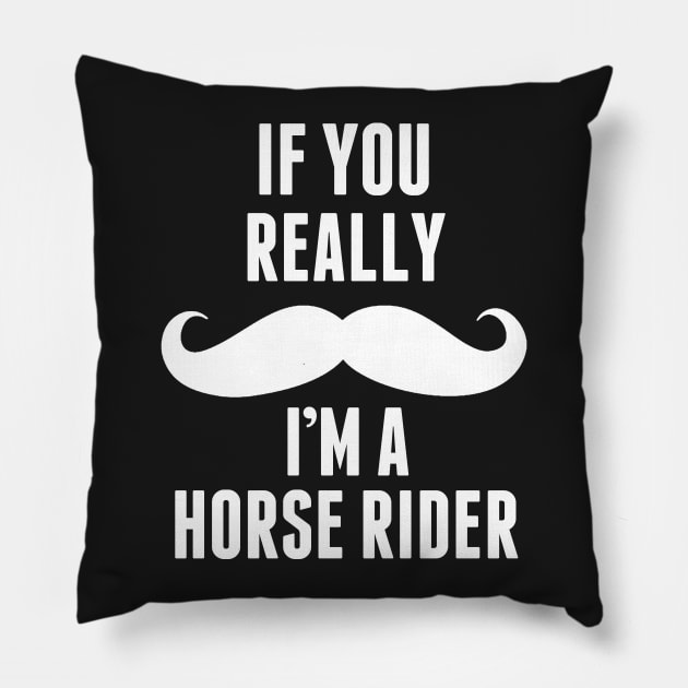 If You Really I’m A Horse Rider – T & Accessories Pillow by roxannemargot