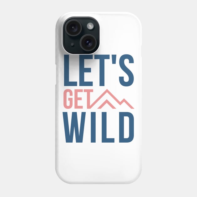 Lets Get Wild pink and blue design with mountains for wild camping and outdoor lovers Phone Case by BlueLightDesign