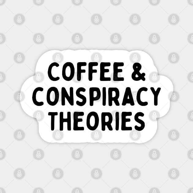 Coffee and conspiracy theories Magnet by Don’t Care Co