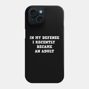 In my defense i recently became an adult Phone Case