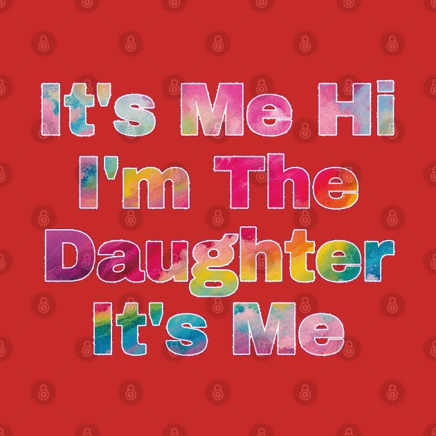 It's Me Hi I'm The Daughter It's Me by EunsooLee