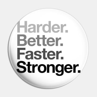 Harder. Better. Faster. Stronger. (Greys) Pin