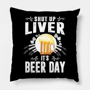 Shut Up Liver It's International Beer Day Funny Drinking Pillow