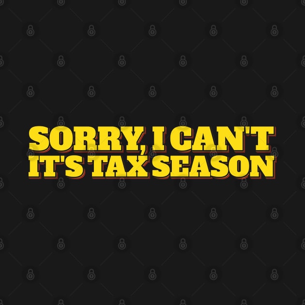 Sorry I Can't Funny Tax Season Joke by ardp13