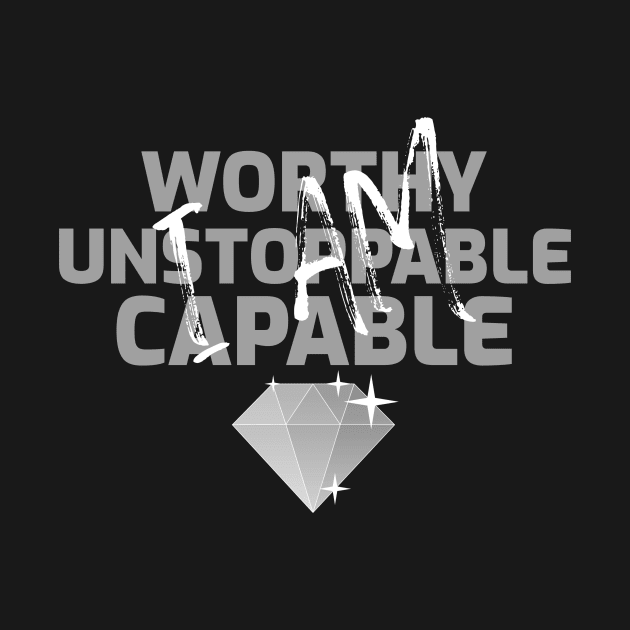 I AM WORTHY UNSTOPPABLE CAPABLE by GoodVibesMerch