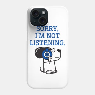 Sorry, I am not listening. Phone Case