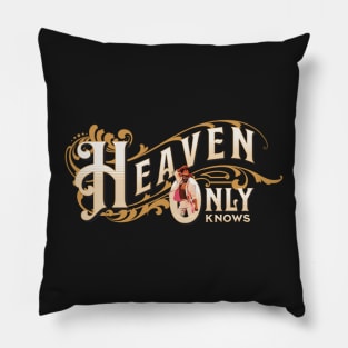 Heaven Only Knows Pillow