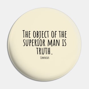 The-object-of-the-superior-man-is-truth.(Confucius) Pin