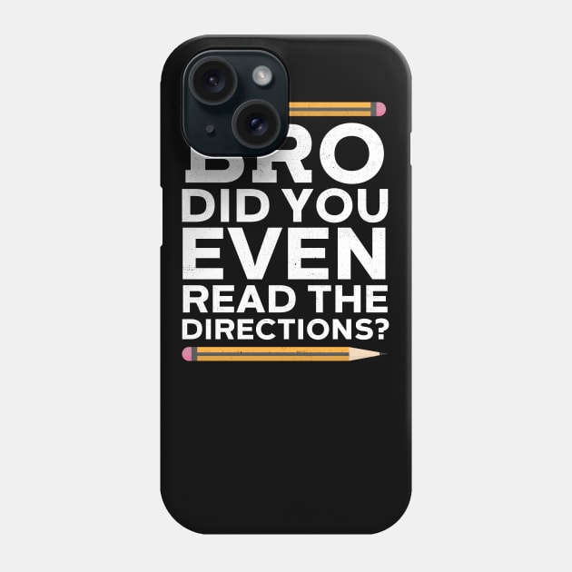 Bro Did You Even Read The Directions? Phone Case by Eugenex