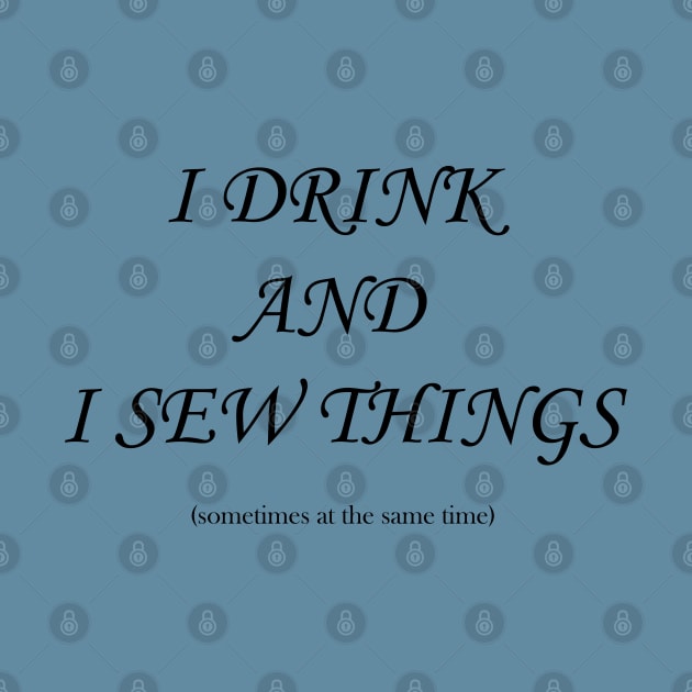 Drink and Sew by KTobinDesigns