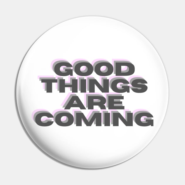 Good Things Are Coming Pin by Toad House Pixels