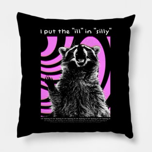 I put the "ill" in "silly" Raccoon Pillow