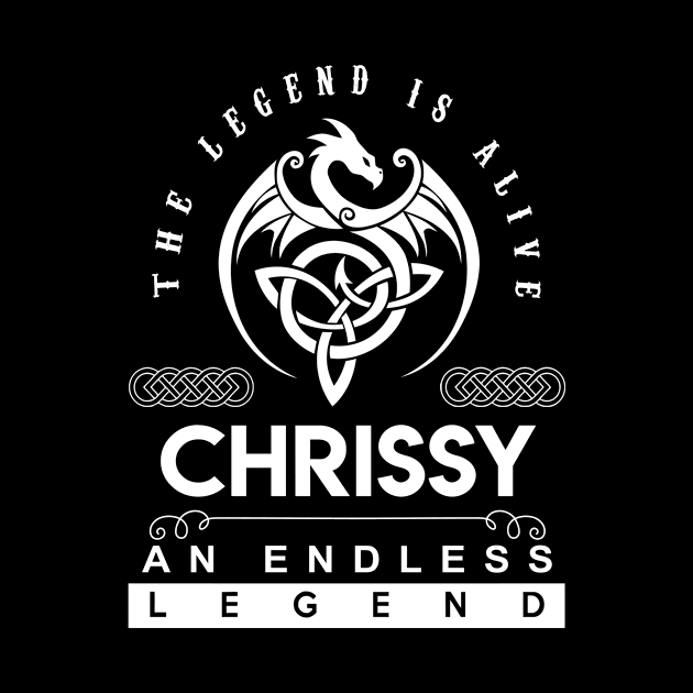 Chrissy Name T Shirt - The Legend Is Alive - Chrissy An Endless Legend Dragon Gift Item by riogarwinorganiza