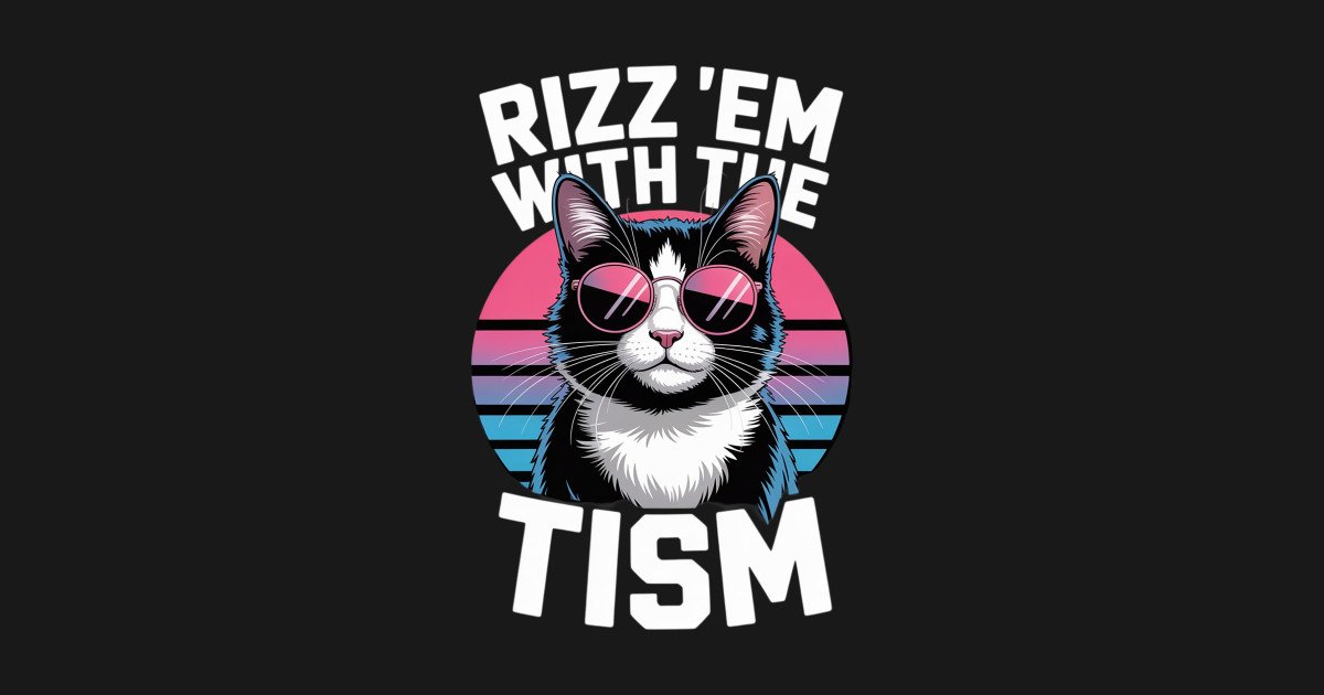 Rizz 'Em With The Tism Cat Meme Rizzler Funny Autism - Tism - T-Shirt ...