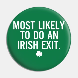 St. Patrick's Day - Most Likely To Do An Irish Exit Pin