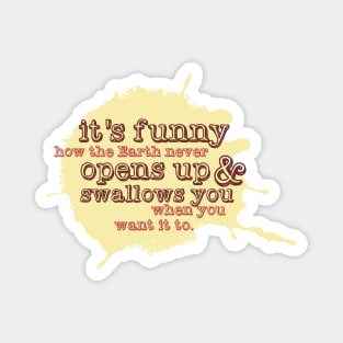 "It's funny how the Earth never opens up and swallows you..." (A classic Xander quote from Joss Whedon's classic cult tv show "Buffy the Vampire Slayer") Magnet