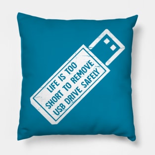 Life is too short to remove usb drive safely Pillow