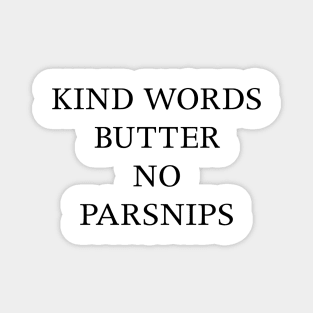 KIND WORDS BUTTER NO PARSNIPS Magnet