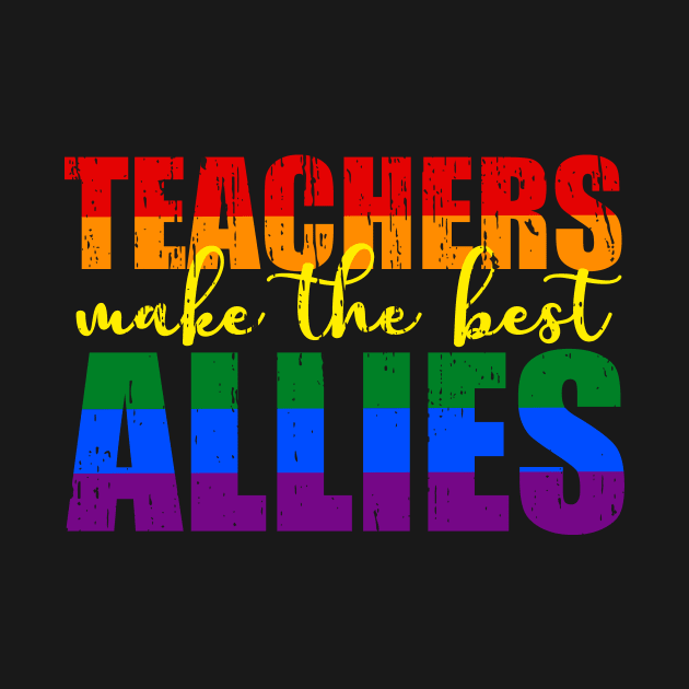 LGBTQ Ally distressed t-shirts for teachers Teachers Make The Best Allies by focodesigns