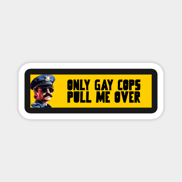 Only gay cops pull me over Magnet by Popstarbowser