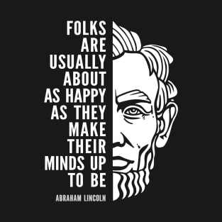 Abraham Lincoln Inspirational Quote: Folks Are Happy T-Shirt