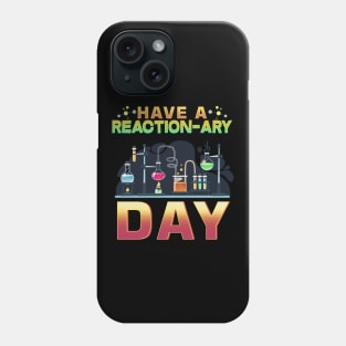 Have A Reactionary Day I Funny Science Chemistry Phone Case