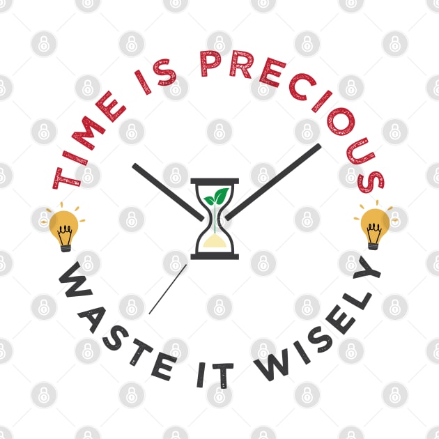 Time is precious, waste it wisely funny quote slogan by alltheprints