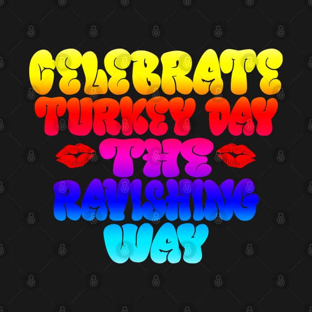 Celebrate Turkey Day the Ravishing Way by JasonVoortees