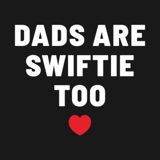 Dads are swiftie too T-Shirt