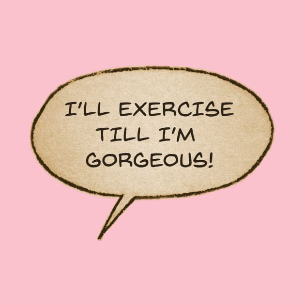 I'll Exercise Till I'm Gorgeous! by Eugene and Jonnie Tee's