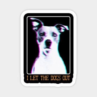 It Was Me, I Let The Dogs Out Magnet