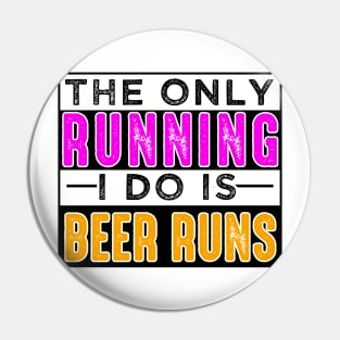 The Only Running I Do Is Beer Runs Pin