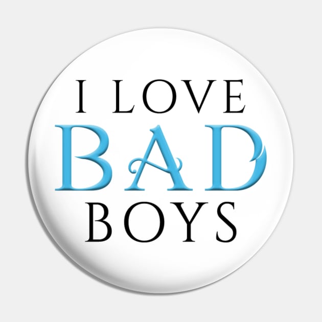 I Love BAD Boys White Pin by Gwenknightx